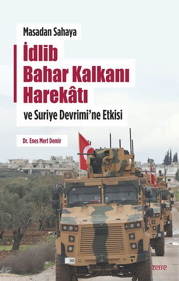 Masadan Sahaya İdlib Bahar Kalkanı Harekatı ve Suriye Devrimi’ne Etkisi – Dr. Enes Mert Demir – Zerre Kitap – kitap