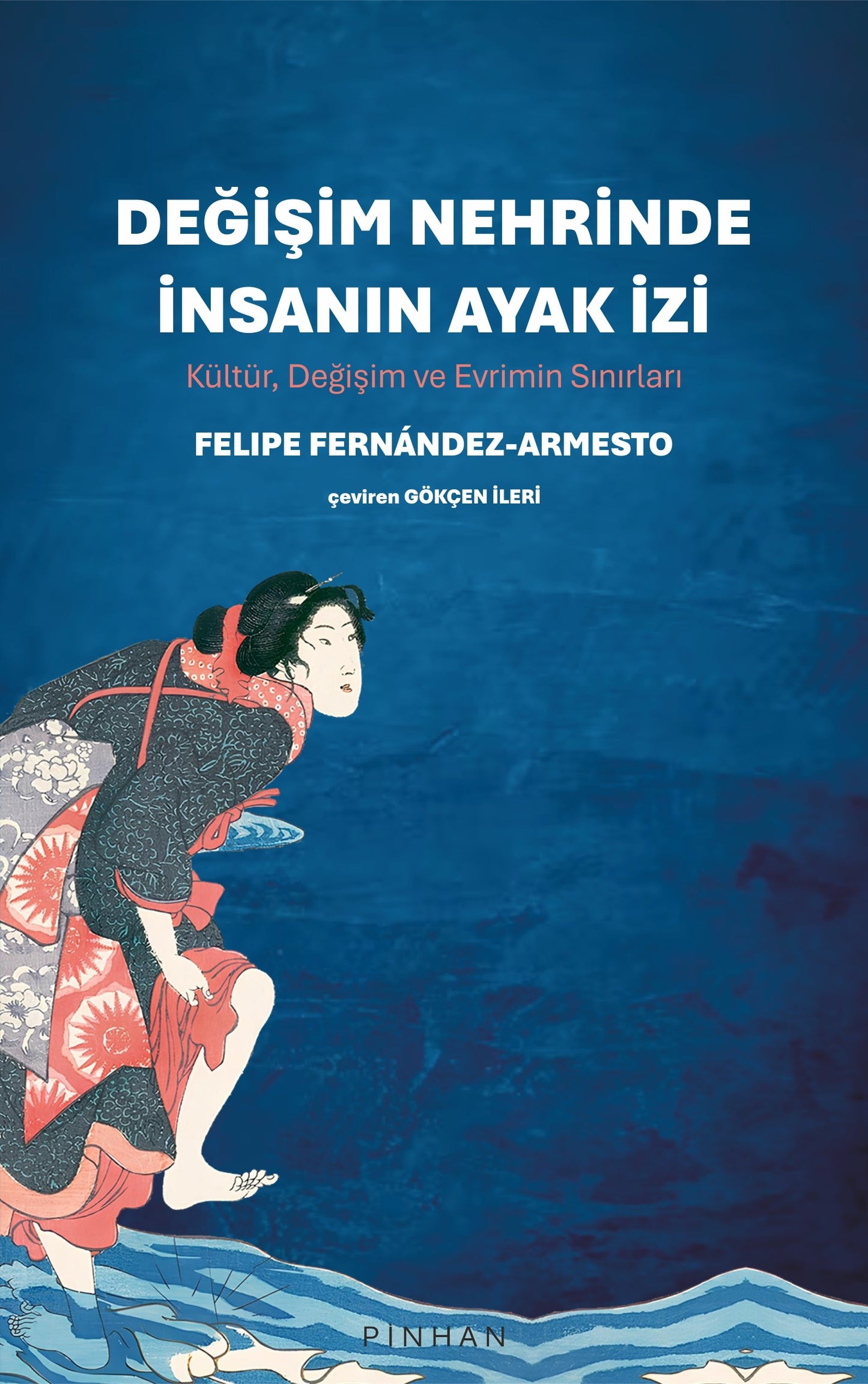 Değişim Nehrinde İnsanın Ayak İzi – Felipe Fernandez - Armesto – Pinhan Yayıncılık – kitap kapağı