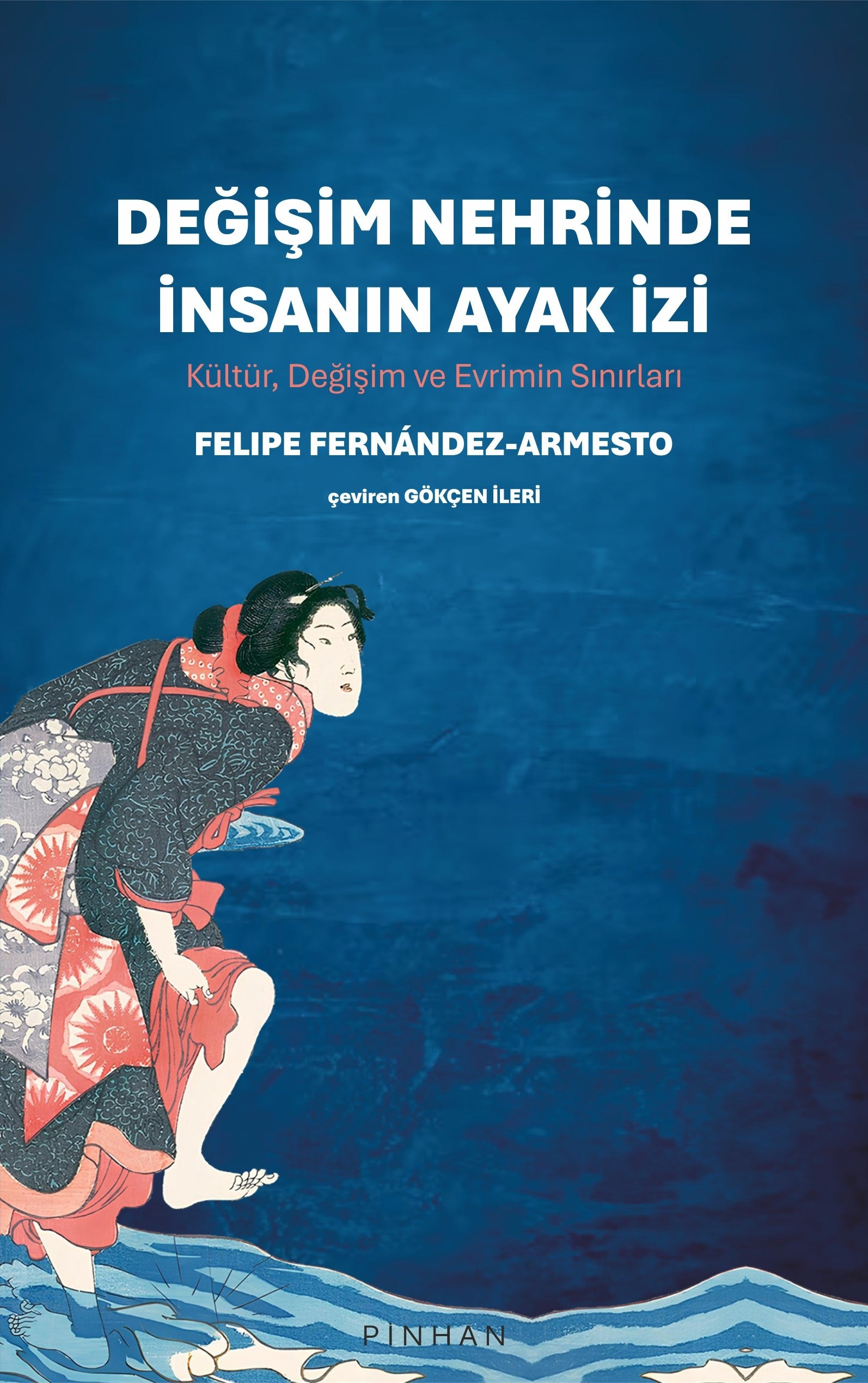 Değişim Nehrinde İnsanın Ayak İzi – Felipe Fernandez - Armesto – Pinhan Yayıncılık – kitap kapağı