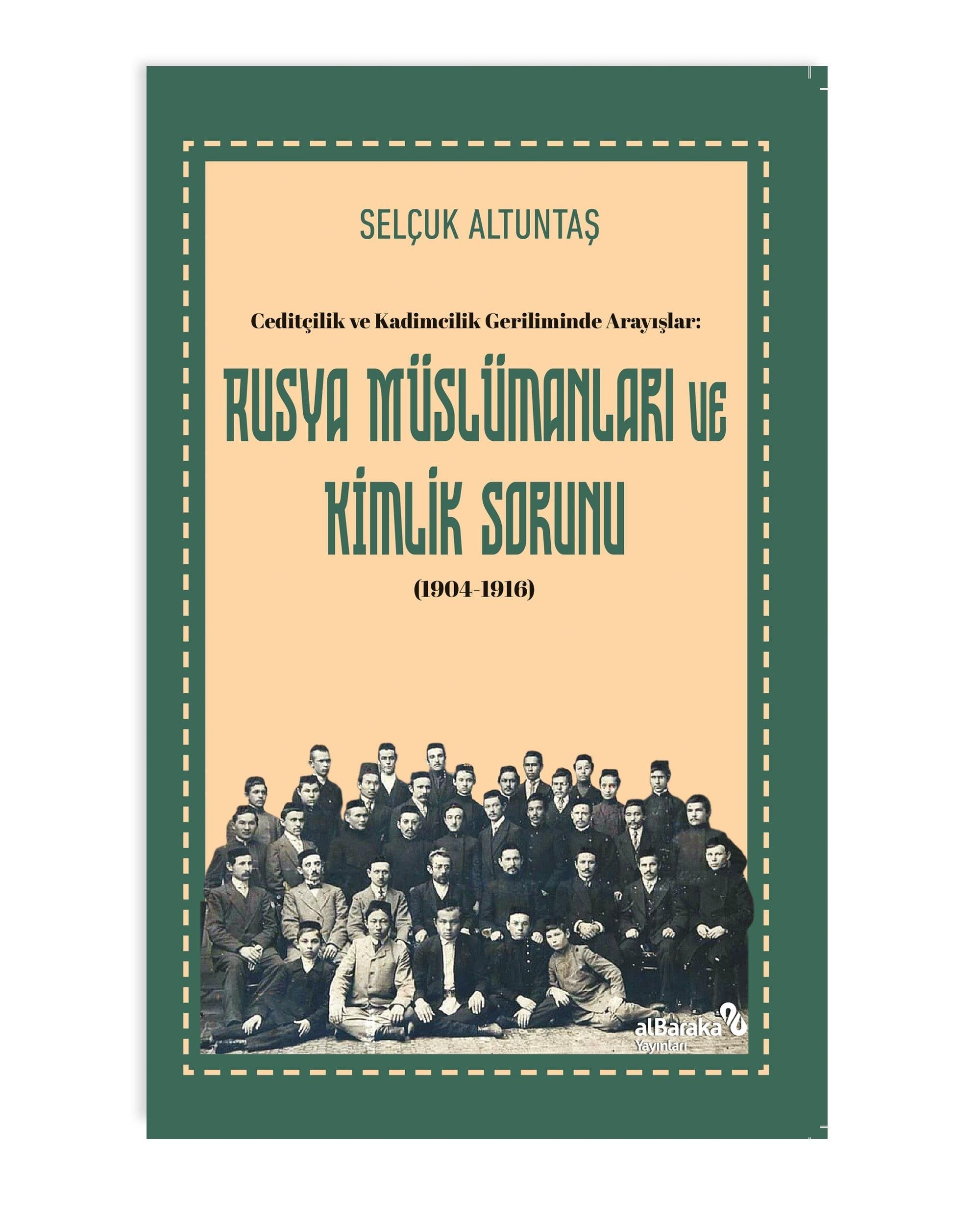 Ceditçilik ve Kadimcilik Geriliminde Arayışlar: Rusya Müslümanları ve Kimlik Sorunu (1904-1916) – Selçuk Altuntaş –