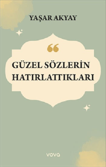 Güzel Sözlerin Hatırlattıkları – Yaşar Akyay – Vova Yayınları – kitap kapağı