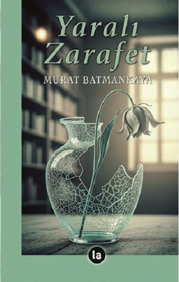 Yaralı Zarafet – Murat Batmankaya – La Kitap Yayınları – kitap kapağı