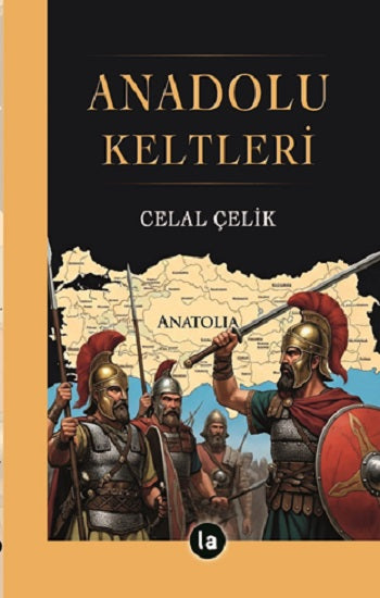 Anadolu Keltleri – Celal Çelik – La Kitap Yayınları – kitap kapağı