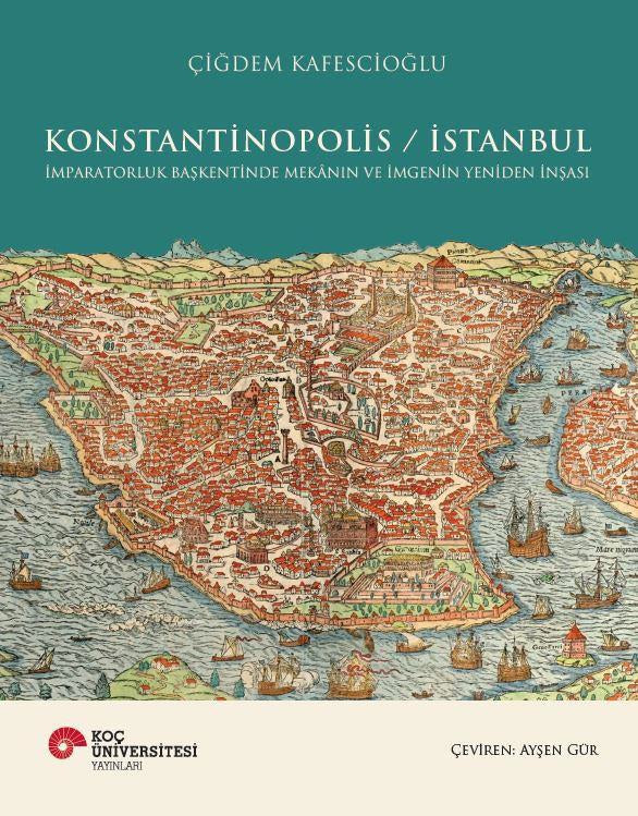 Konstantinopolis / İstanbul (Ciltli) – Çiğdem Kafescioğlu – Koç Üniversitesi Yayınları – kitap kapağı
