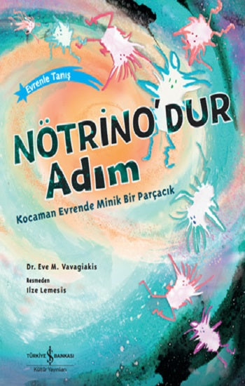 Nötrino’dur Adım Kocaman Evrende Minik Bir Parçacık – Eve M. Vavagiakis – İş Bankası Kültür Yayınları – kitap kapağı