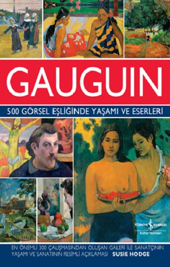 Gauguin 500 Görsel Eşliğinde Yaşamı ve Eserleri (Ciltli) – Susie Hodge – İş Bankası Kültür Yayınları – kitap kapağı