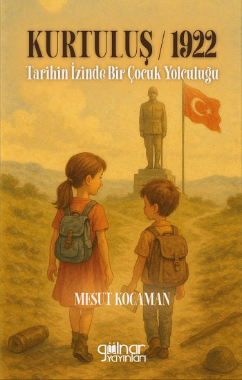 Kurtuluş 1922 Tarihin İzinde Bir Çocuk Yolculuğu – Mesut Kocaman – Gülnar Yayınları – kitap kapağı