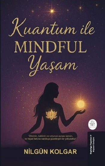 Kuantum ile MINDFUL Yaşam – Nilgün Kolgar – Orphelya Yayınları – kitap kapağı