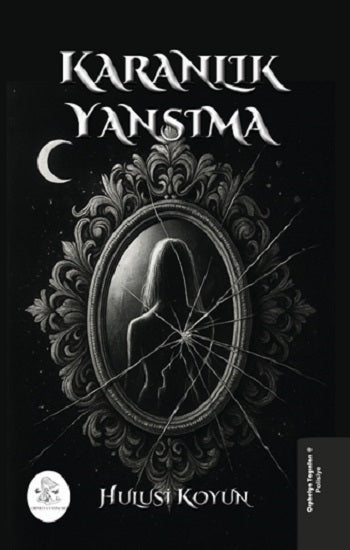Karanlık Yansıma – Hulusi Koyun – Orphelya Yayınları – kitap kapağı