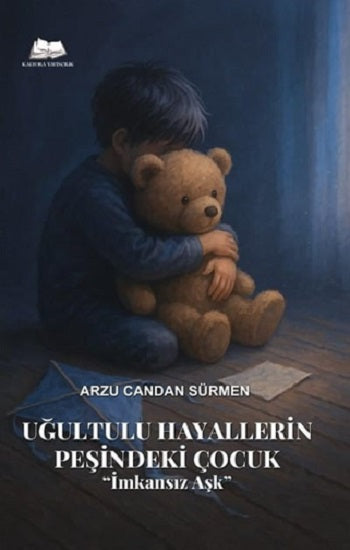 Uğultulu Hayallerin Peşinde ki Çocuk ''İmkansız Aşk'' – Arzu Candan Sürmen – Kalyora Yayıncılık – kitap kapağı