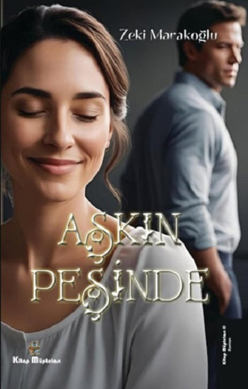 Aşkın Peşinde – Zeki Marakoğlu – Kitap Müptelası Yayınları – kitap kapağı