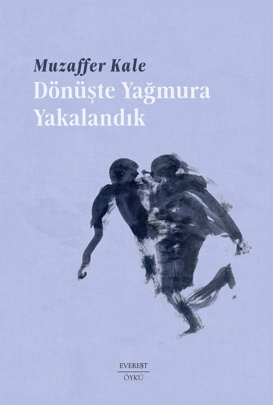 Dönüşte Yağmura Yakalandık – Muzaffer Kale – Everest Yayınları – kitap kapağı