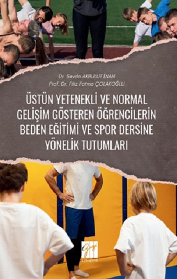 Üstün Yetenekli Ve Normal Gelişim Gösteren Öğrencilerin Beden Eğitimi Ve Spor Dersine Yönelik Tutumları – Sevda Akbulut