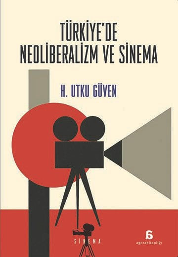 Türkiye’de Neoliberalizm ve Sinema – H. Utku Güven – Agora Kitaplığı – kitap kapağı
