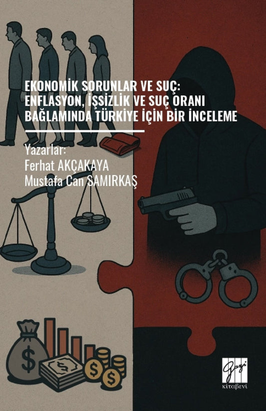 Ekonomik Sorunlar ve Suç: Enflasyon, İşsizlik ve Suç Oranı Bağlamında Türkiye İçin Bir İnceleme – Ferhat Akçakaya &