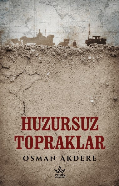 Huzursuz Topraklar – Osman Akdere – Elpis Yayınları – kitap kapağı