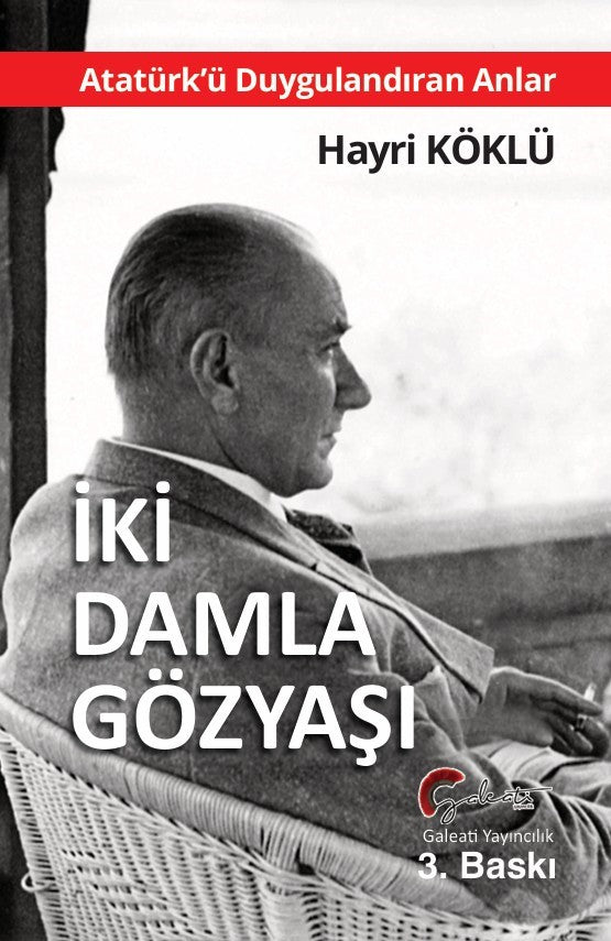 İki Damla Gözyaşı - Atatürk’ü Duygulandıran Anlar – Hayri Köklü – Galeati Yayıncılık – kitap kapağı