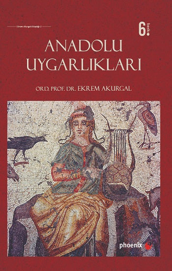 Anadolu Uygarlıkları (Ciltli) – Ekrem Akurgal – Phoenix Yayınevi - Özel Ürün – kitap kapağı