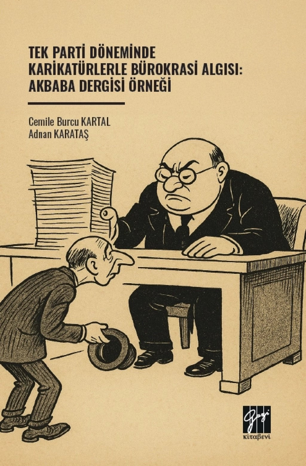 Tek Parti Döneminde Karikatürlerle Bürokrasi Algısı: Akbaba Dergisi Örneği – Cemile Burcu Kartal & Adnan Karataş – Gazi