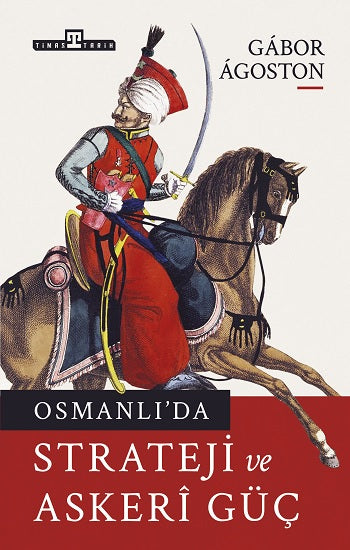 Osmanlı’da Strateji ve Askeri Güç – Gabor Agoston – Timaş Yayınları – kitap kapağı