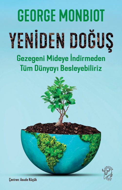 Yeniden Doğuş – Gezegeni Mideye İndirmeden Tüm Dünyayı Besleyebiliriz – George Monbiot – Minotor Kitap – kitap kapağı