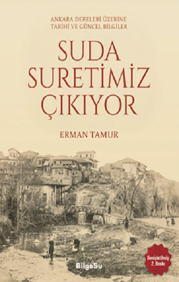 Suda Suretimiz Çıkıyor - Ankara Dereleri Üzerine Tarihi ve Güncel Bilgiler – Erman Tamur – BilgeSu Yayıncılık – kitap