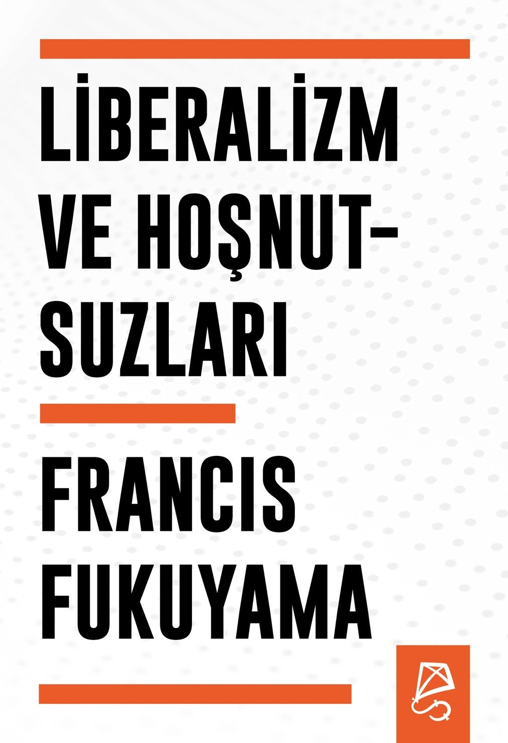 Liberalizm ve Hoşnutsuzları – Francis Fukuyama – Serbest Kitaplar – kitap kapağı