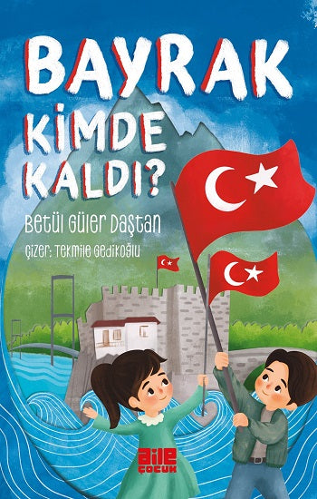 Bayrak Kimde Kaldı? – Betül Güler Daştan – Aile Yayınları – kitap kapağı