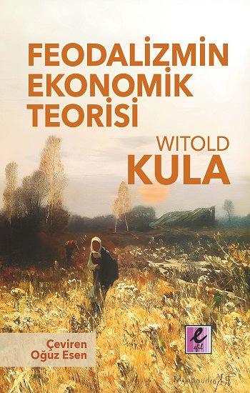 Feodalizmin Ekonomik Teorisi – Witold Kula – Efil Yayınevi – kitap kapağı