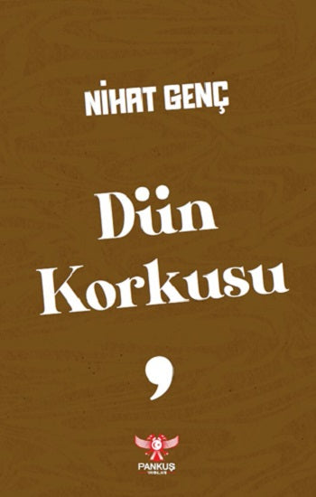 Dün Korkusu – Nihat Genç – Pankuş Yayınları – kitap kapağı