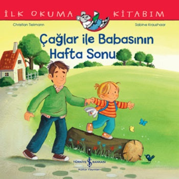Çağlar İle Babasının Hafta Sonu - İlk Okuma Kitabım – Christian Tielmann – İş Bankası Kültür Yayınları – kitap kapağı