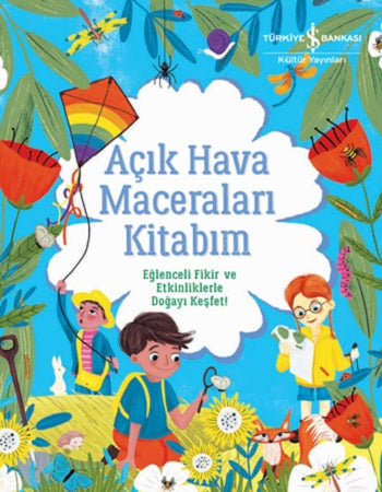 Açık Hava Maceraları Kitabım - Eğlenceli Fikir ve Etkinliklerle Doğayı Keşfet! – Emily Hibbs – İş Bankası Kültür
