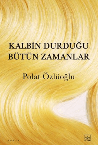 Kalbin Durduğu Bütün Zamanlar – Polat Özlüoğlu – İthaki Yayınları – kitap kapağı