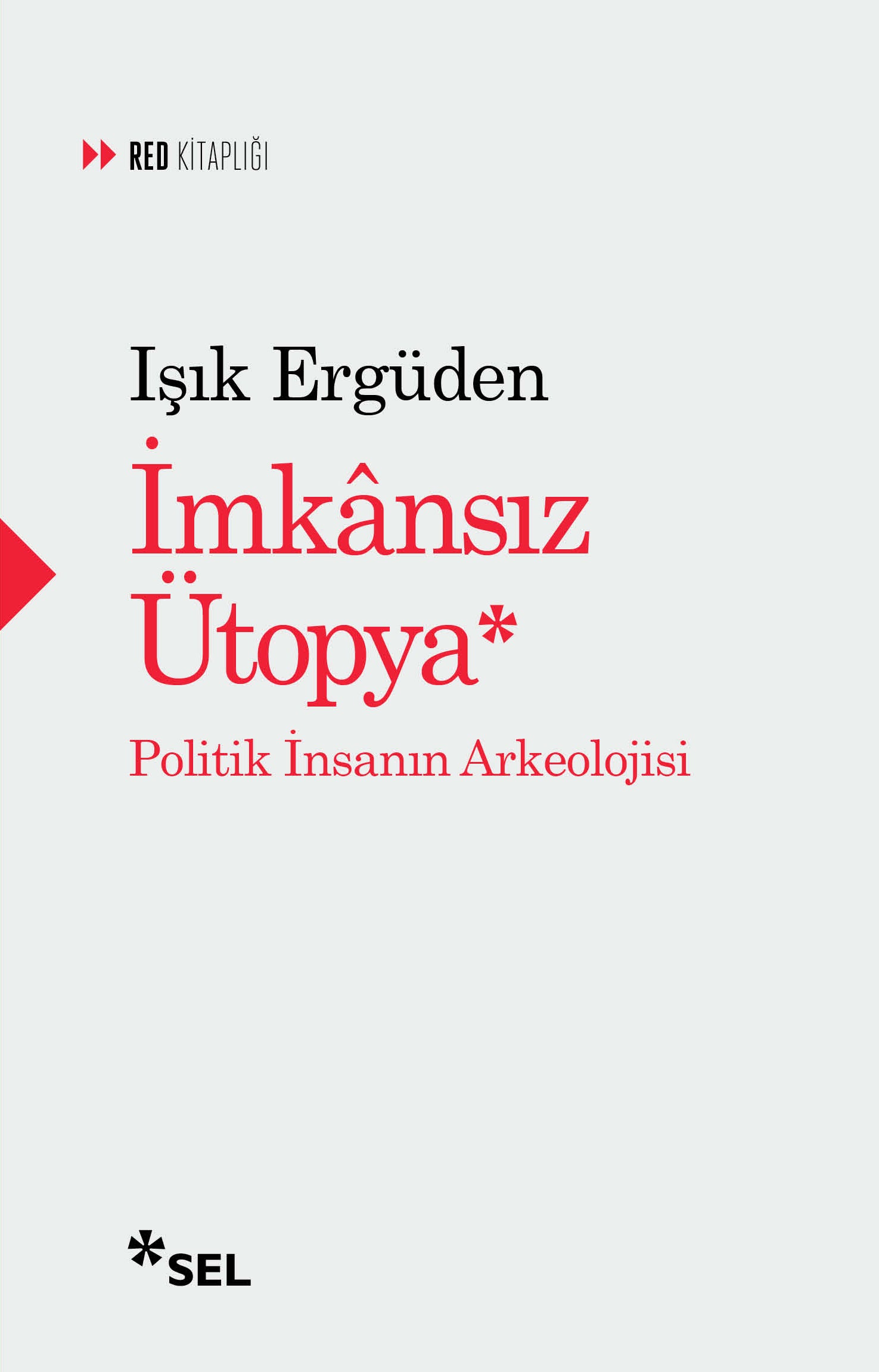 İmkasız Ütopya: İnsanın Politik Arkeolojisi – Işık Ergüden – Sel Yayıncılık – kitap kapağı