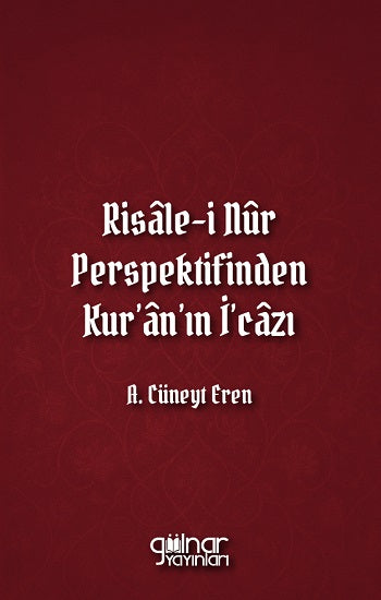 Risale-i Nur Perspektifinden Kur'an'ın İ'cazı – A. Cüneyt Eren – Gülnar Yayınları – kitap kapağı