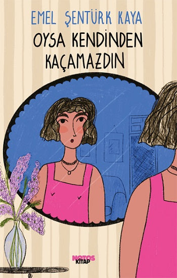 Oysa Kendinden  Kaçamazdın – Emel Şentürk Kaya – Notos Kitap – kitap kapağı