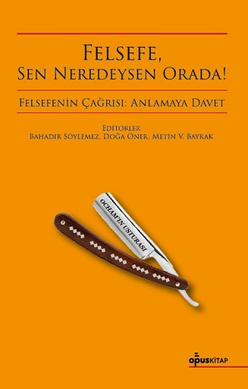 Felsefe, Sen Neredeysen Orada! – Bahadır Söylemez & Doğa Öner & Metin V. Bayrak – Opus Kitap – kitap kapağı