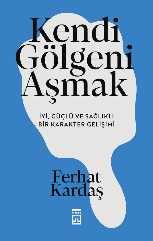 Kendi Gölgeni Aşmak – Ferhat Kardaş – Timaş Yayınları – kitap kapağı
