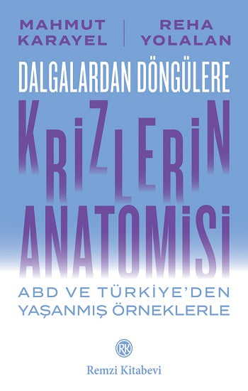 Dalgalardan Döngülere Krizlerin Anatomisi ABD ve Türkiye’den Yaşanmış Örneklerle – Mahmut Karayel & Reha Yolalan – Remzi