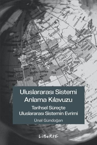 Uluslararası Sistemi Anlama Kılavuzu – Ünal Gündoğan – Liberte Yayınları – kitap kapağı