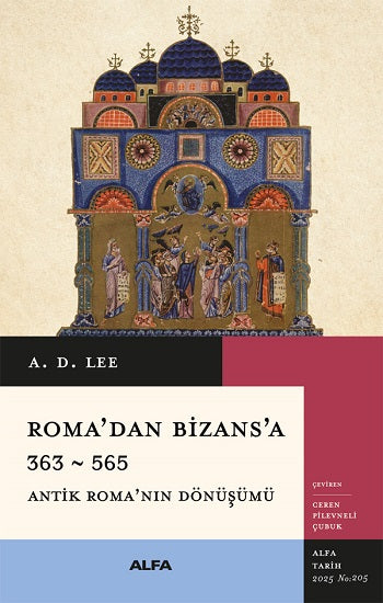 Roma’dan Bizans’a 363 – 565 – A. D. Lee – Alfa Yayınları – kitap kapağı