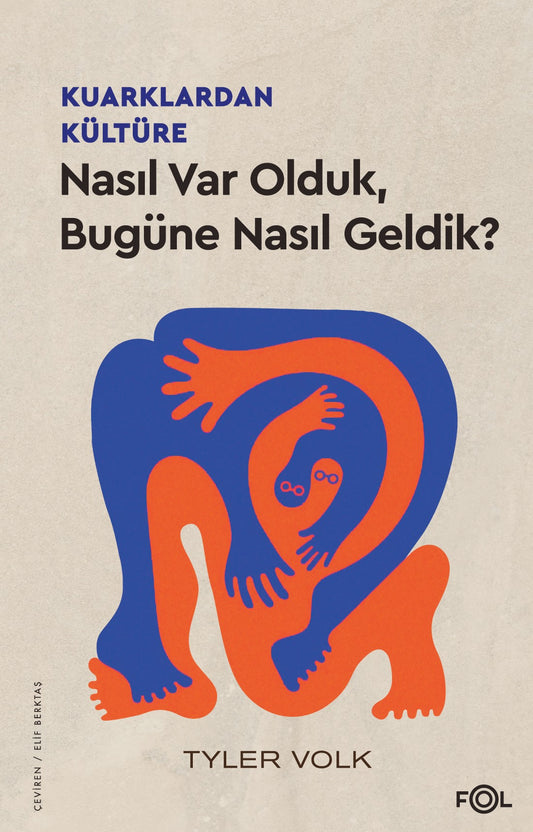 Kuarklardan Kültüre – Nasıl Var Olduk, Bugüne Nasıl Geldik? – Tyler Volk – Fol Kitap – kitap kapağı