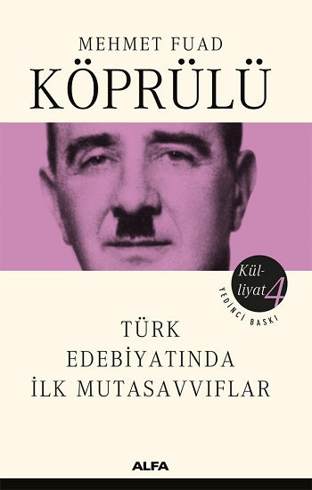 Mehmet Fuad Köprülü Külliyatı 4 - Türk Edebiyatında İlk Mutasavvıflar – Mehmed Fuad Köprülü – Alfa Yayınları – kitap