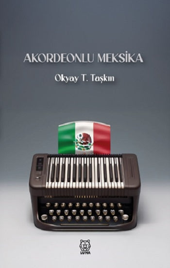 Akordeonlu Meksika – Okyay T. Taşkın – Luna Yayınları – kitap kapağı