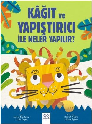 Kağıt ve Yapıştırıcı ile Neler Yapılır? – James Maclaine & Lizzie Cope – 1001 Çiçek Kitaplar – kitap kapağı