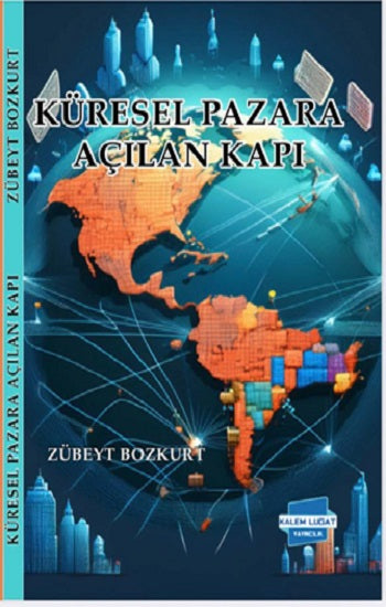 Küresel Pazara Açılan Kapı – Zübeyt Bozkurt – Kalem Lügat Yayıncılık – kitap kapağı
