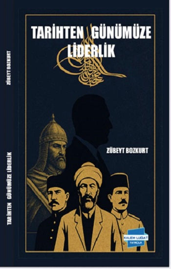 Tarihten Günümüze Liderlik – Zübeyt Bozkurt – Kalem Lügat Yayıncılık – kitap kapağı