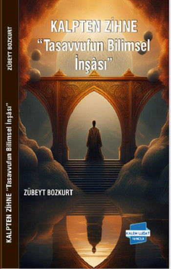 Kalpten Zihne “Tasavvufun Bilimsel İnşası” – Zübeyt Bozkurt – Kalem Lügat Yayıncılık – kitap kapağı