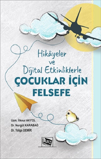 Hikayeler ve Dijital Etkinliklerle Çocuklar için Felsefe – İlknur Akyol & Nurgül Karabağ & Tolga Demir – Anı Yayıncılık