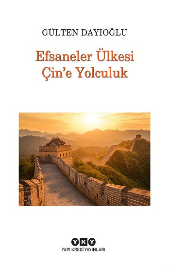 Efsaneler Ülkesi Çin’e Yolculuk – Gülten Dayıoğlu – Yapı Kredi Yayınları – kitap kapağı